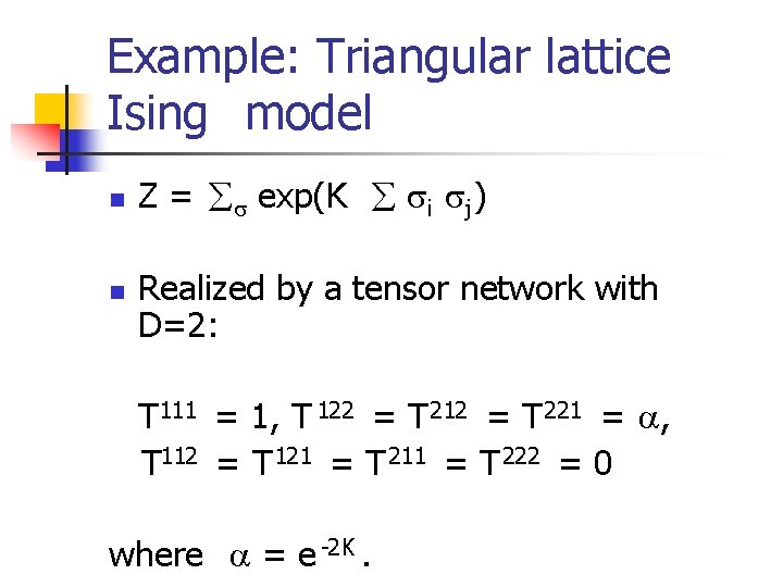 Example: Triangular lattice Ising model n n Z = exp(K i j ) Realized