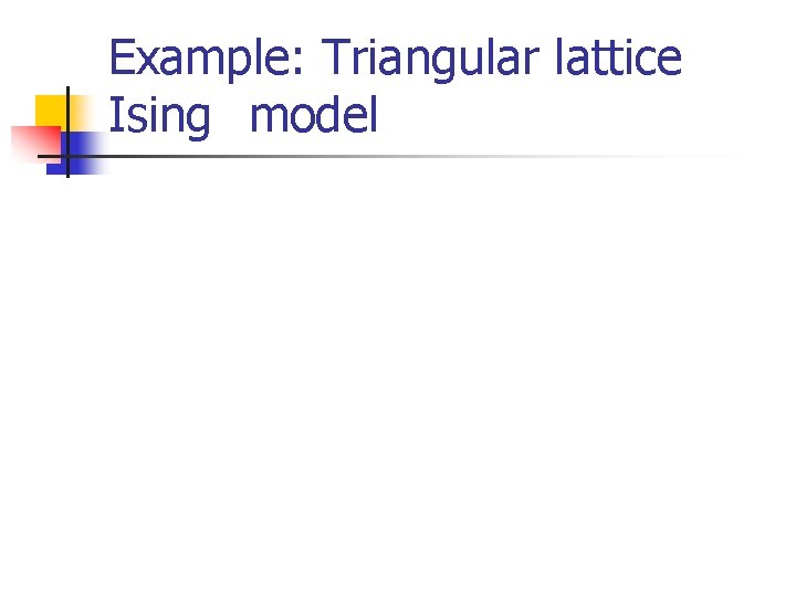 Example: Triangular lattice Ising model 