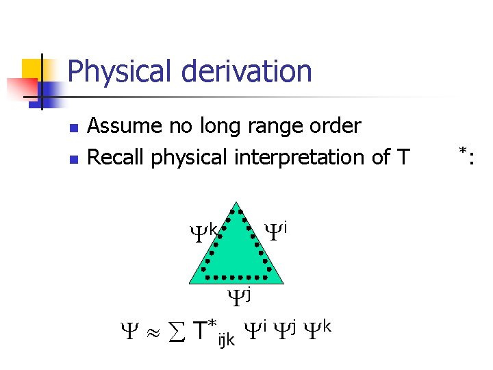 Physical derivation n n Assume no long range order Recall physical interpretation of T