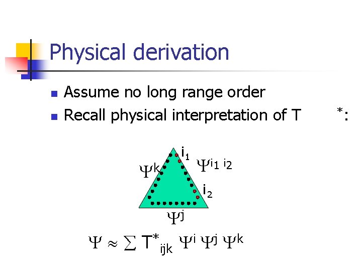 Physical derivation n n Assume no long range order Recall physical interpretation of T