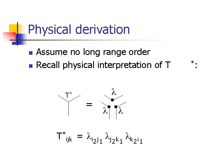 Physical derivation n n Assume no long range order Recall physical interpretation of T