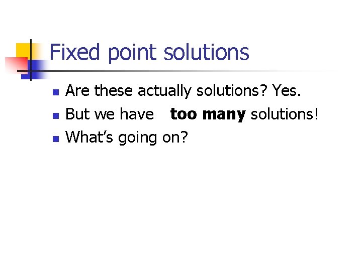 Fixed point solutions n n n Are these actually solutions? Yes. But we have