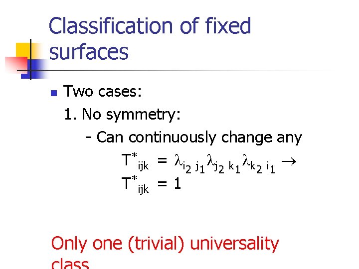 Classification of fixed surfaces n Two cases: 1. No symmetry: - Can continuously change
