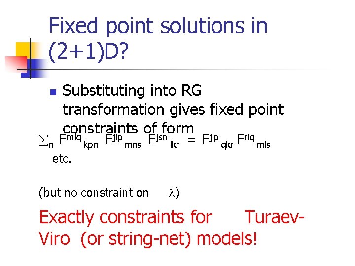 Fixed point solutions in (2+1)D? n Substituting into RG transformation gives fixed point constraints