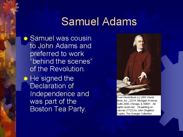 Samuel Adams ® Samuel was cousin to John Adams and preferred to work “behind