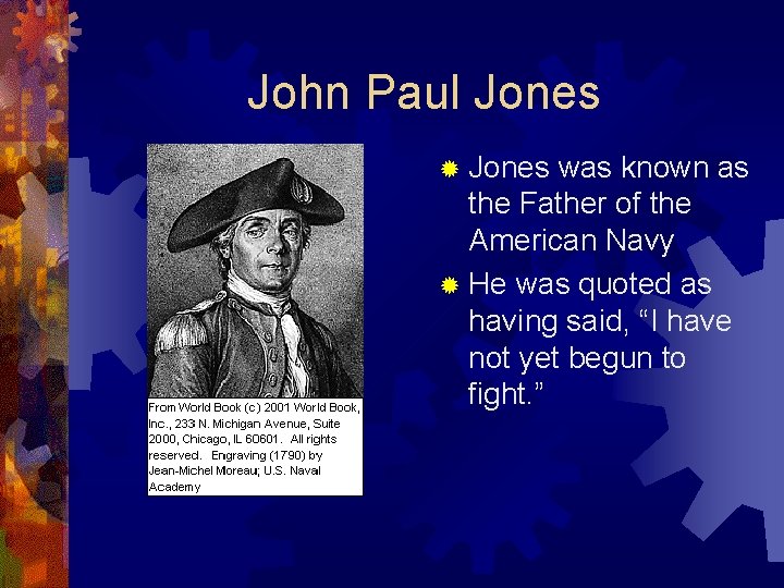 John Paul Jones ® Jones was known as the Father of the American Navy