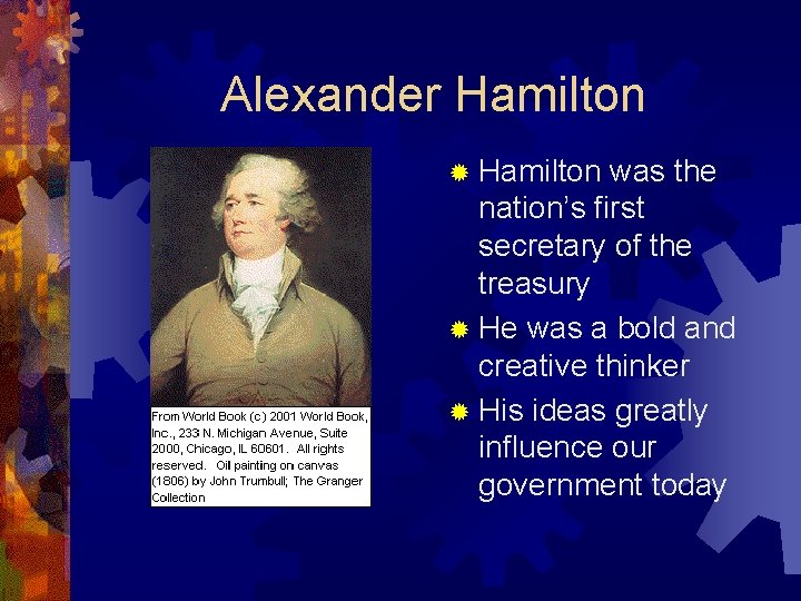 Alexander Hamilton ® Hamilton was the nation’s first secretary of the treasury ® He