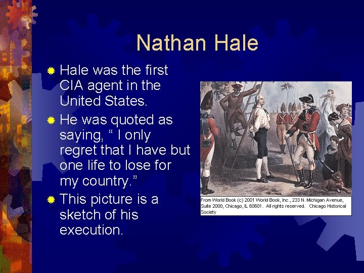 Nathan Hale ® Hale was the first CIA agent in the United States. ®