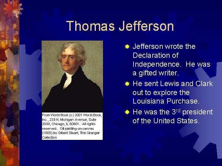 Thomas Jefferson wrote the Declaration of Independence. He was a gifted writer. ® He