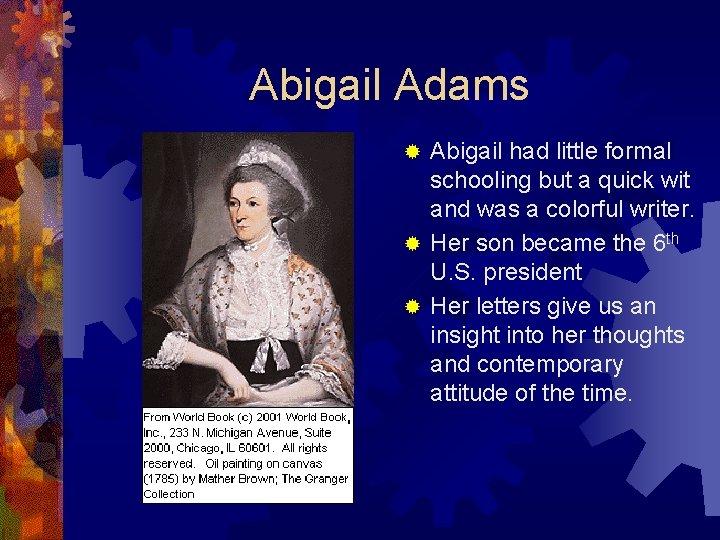 Abigail Adams Abigail had little formal schooling but a quick wit and was a