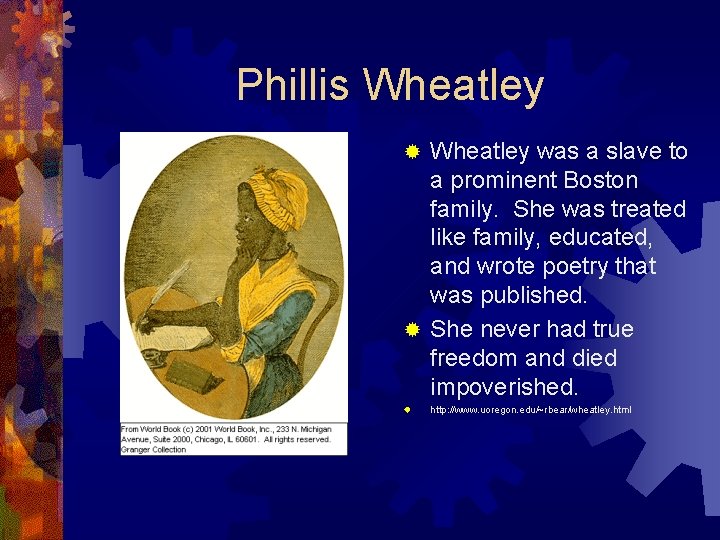 Phillis Wheatley was a slave to a prominent Boston family. She was treated like