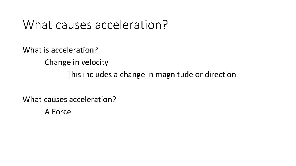 What causes acceleration? What is acceleration? Change in velocity This includes a change in