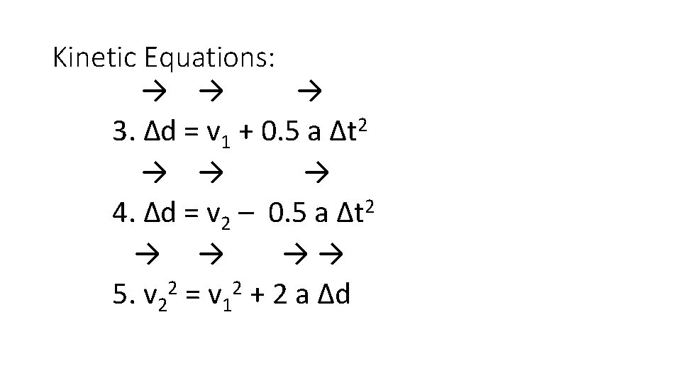 Kinetic Equations: → → 3. Δd = v 1 + 0. 5 a Δt