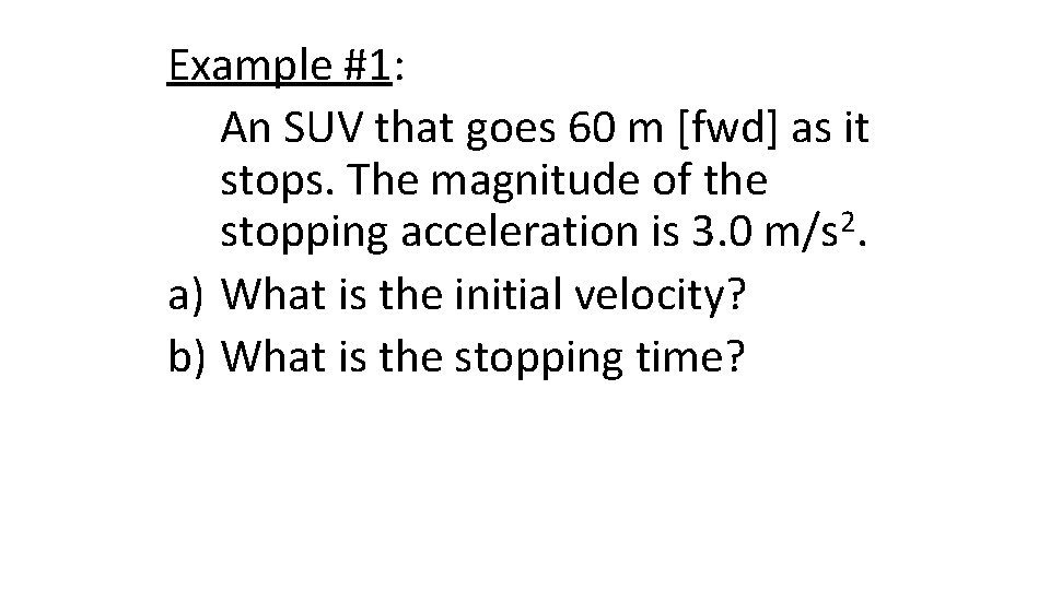 Example #1: An SUV that goes 60 m [fwd] as it stops. The magnitude