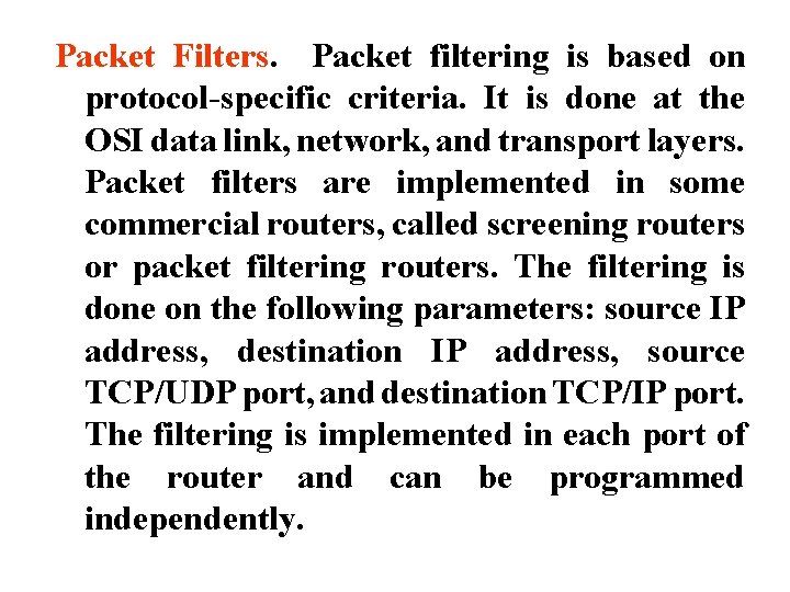 Packet Filters. Packet filtering is based on protocol-specific criteria. It is done at the
