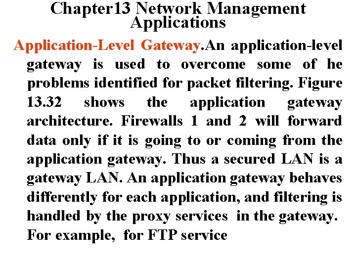 Chapter 13 Network Management Applications Application-Level Gateway. An application-level gateway is used to overcome