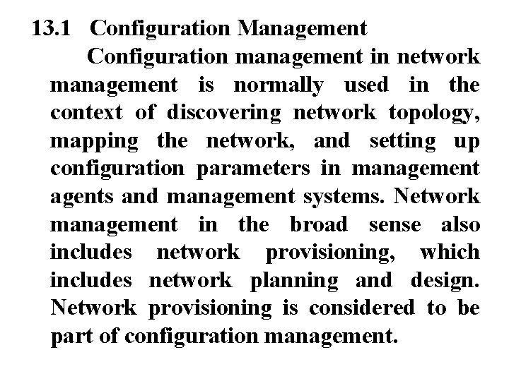 13. 1 Configuration Management Configuration management in network management is normally used in the