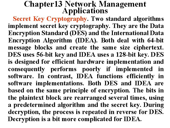 Chapter 13 Network Management Applications Secret Key Cryptography. Two standard algorithms implement secret key