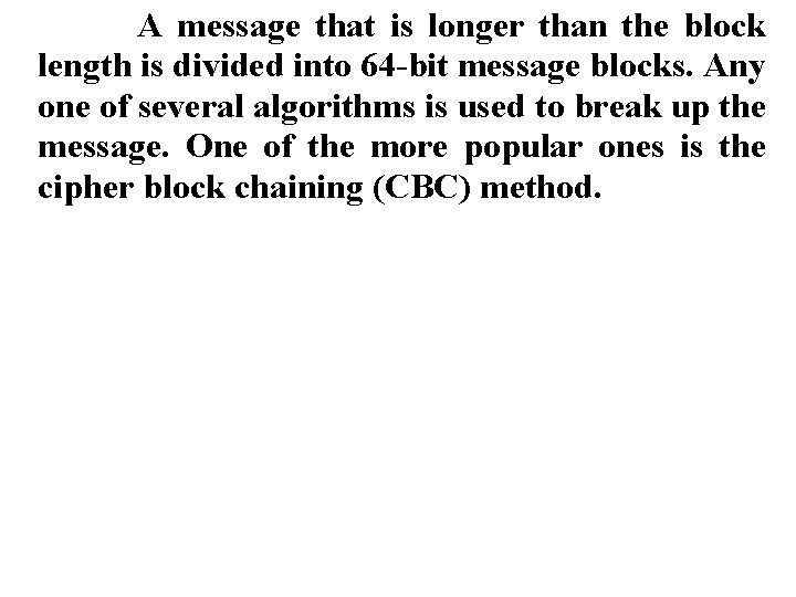 A message that is longer than the block length is divided into 64 -bit