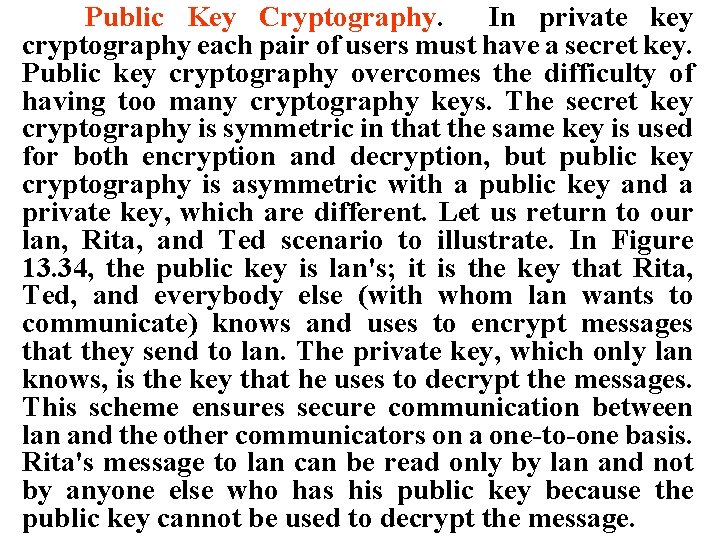 Public Key Cryptography. In private key cryptography each pair of users must have a