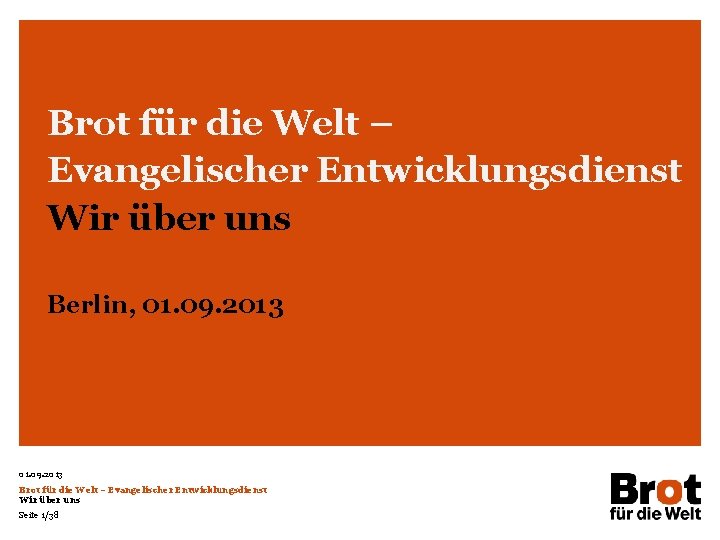 Brot für die Welt – Evangelischer Entwicklungsdienst Wir über uns Berlin, 01. 09. 2013