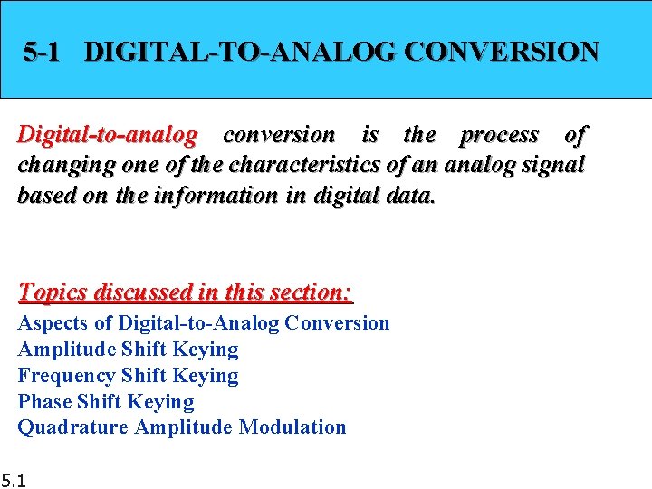 5 -1 DIGITAL-TO-ANALOG CONVERSION Digital-to-analog conversion is the process of changing one of the