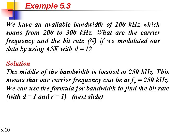 Example 5. 3 We have an available bandwidth of 100 k. Hz which spans