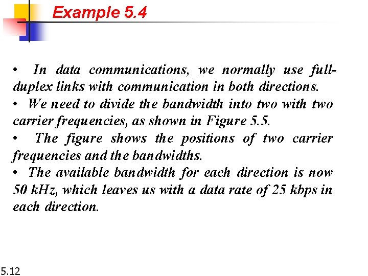 Example 5. 4 • In data communications, we normally use fullduplex links with communication