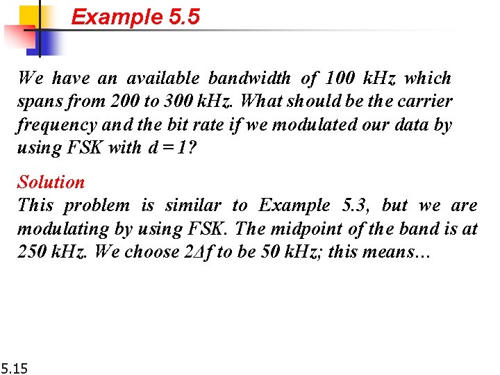 Example 5. 5 We have an available bandwidth of 100 k. Hz which spans