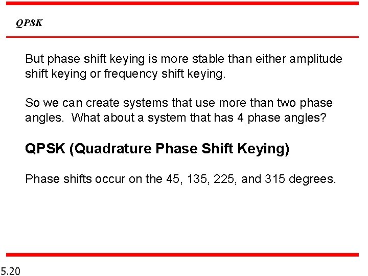 QPSK But phase shift keying is more stable than either amplitude shift keying or