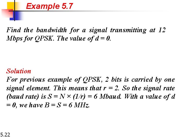 Example 5. 7 Find the bandwidth for a signal transmitting at 12 Mbps for