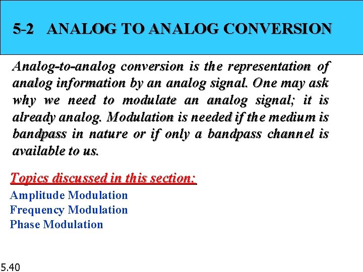 5 -2 ANALOG TO ANALOG CONVERSION Analog-to-analog conversion is the representation of analog information