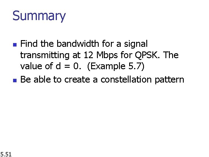 Summary n n 5. 51 Find the bandwidth for a signal transmitting at 12