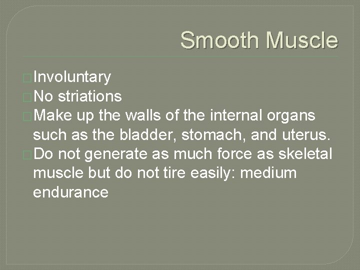 Smooth Muscle �Involuntary �No striations �Make up the walls of the internal organs such