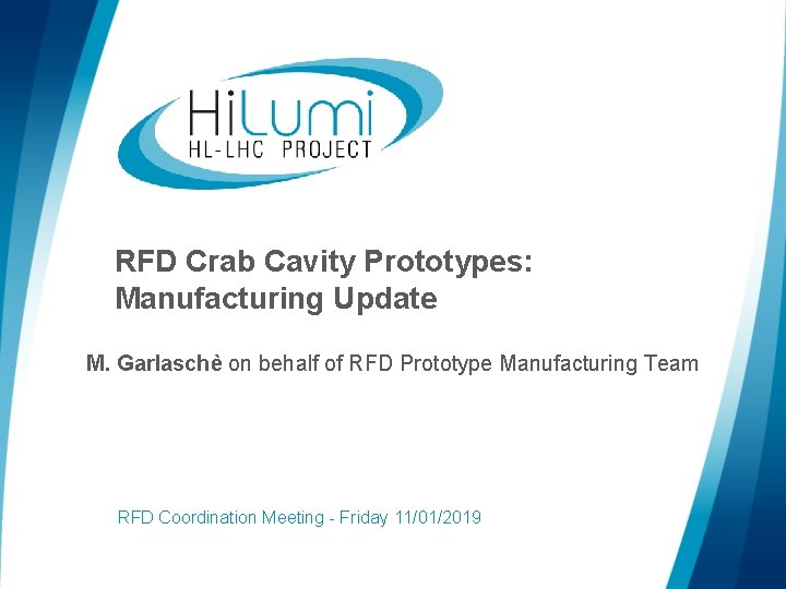 RFD Crab Cavity Prototypes: Manufacturing Update M. Garlaschè on behalf of RFD Prototype Manufacturing