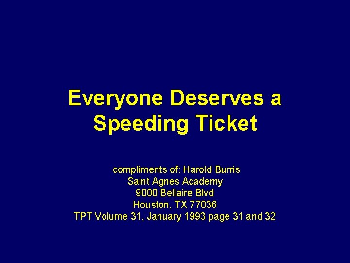 Everyone Deserves a Speeding Ticket compliments of: Harold Burris Saint Agnes Academy 9000 Bellaire Everyone Deserves a Speeding Ticket compliments of: Harold Burris Saint Agnes Academy 9000 Bellaire