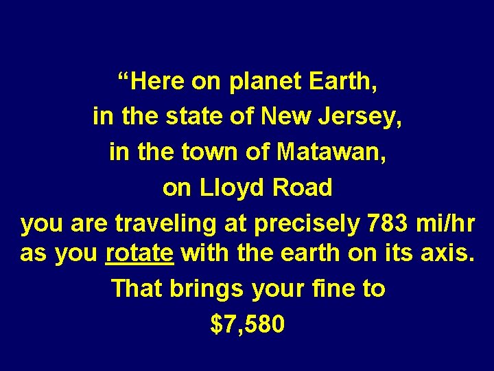 “Here on planet Earth, in the state of New Jersey, in the town of