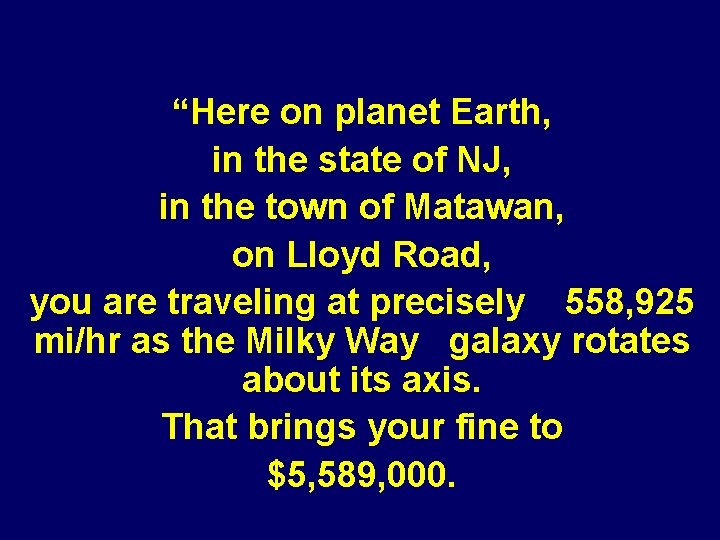 “Here on planet Earth, in the state of NJ, in the town of Matawan, “Here on planet Earth, in the state of NJ, in the town of Matawan,
