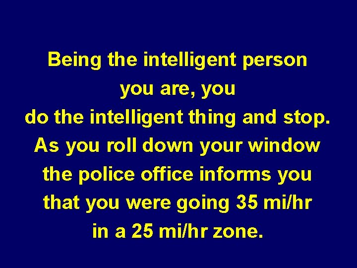 Being the intelligent person you are, you do the intelligent thing and stop. As