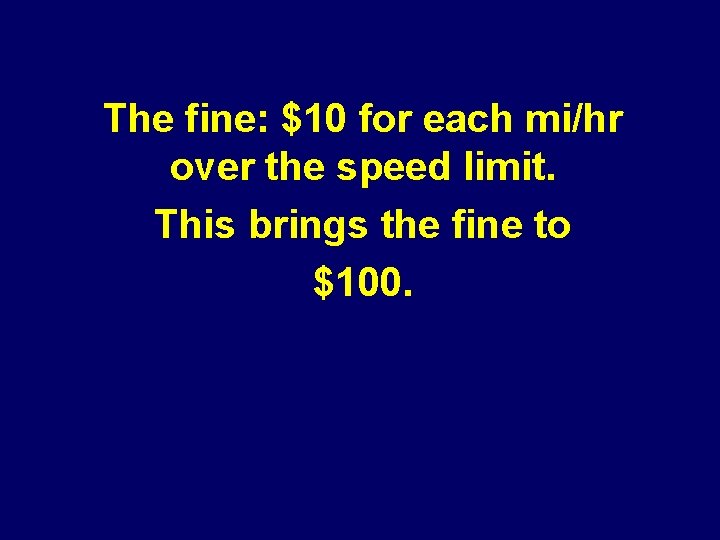 The fine: $10 for each mi/hr over the speed limit. This brings the fine The fine: $10 for each mi/hr over the speed limit. This brings the fine