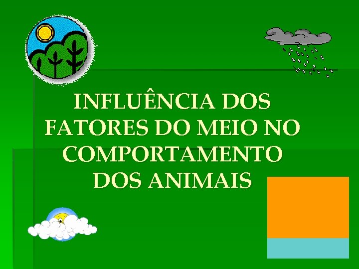 INFLUÊNCIA DOS FATORES DO MEIO NO COMPORTAMENTO DOS ANIMAIS 