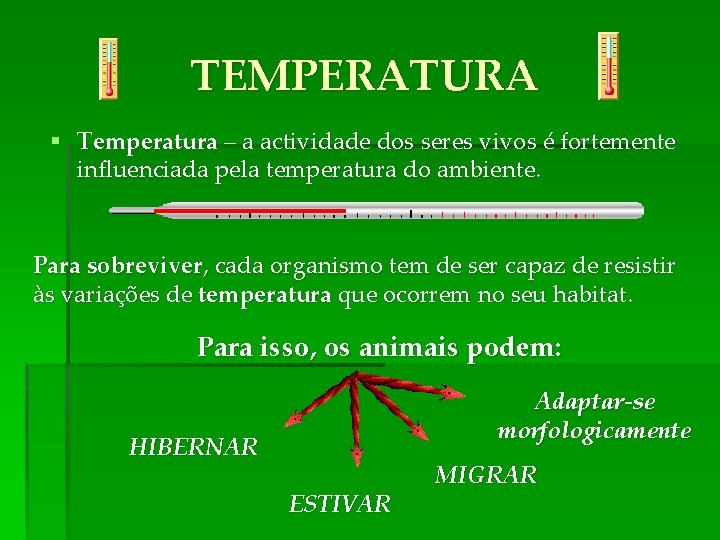 TEMPERATURA § Temperatura – a actividade dos seres vivos é fortemente influenciada pela temperatura