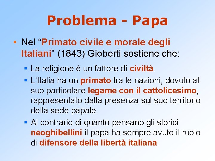Problema - Papa • Nel “Primato civile e morale degli Italiani” (1843) Gioberti sostiene