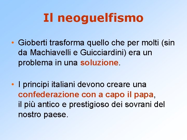 Il neoguelfismo • Gioberti trasforma quello che per molti (sin da Machiavelli e Guicciardini)