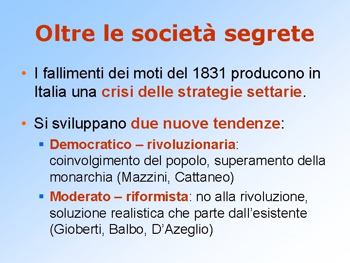 Oltre le società segrete • I fallimenti dei moti del 1831 producono in Italia