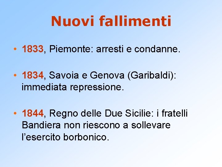 Nuovi fallimenti • 1833, Piemonte: arresti e condanne. • 1834, Savoia e Genova (Garibaldi):