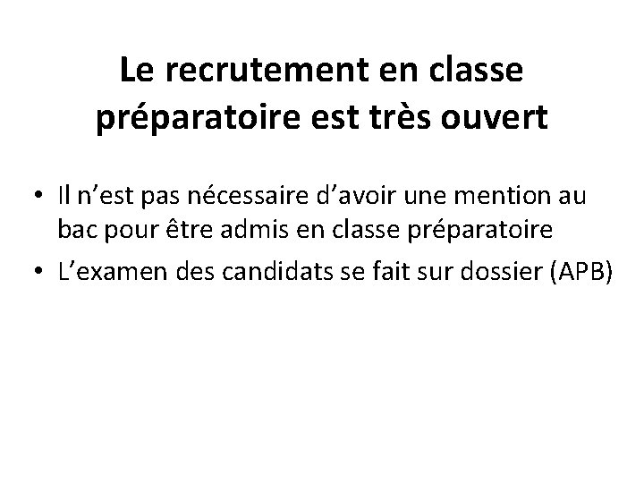 Le recrutement en classe préparatoire est très ouvert • Il n’est pas nécessaire d’avoir Le recrutement en classe préparatoire est très ouvert • Il n’est pas nécessaire d’avoir