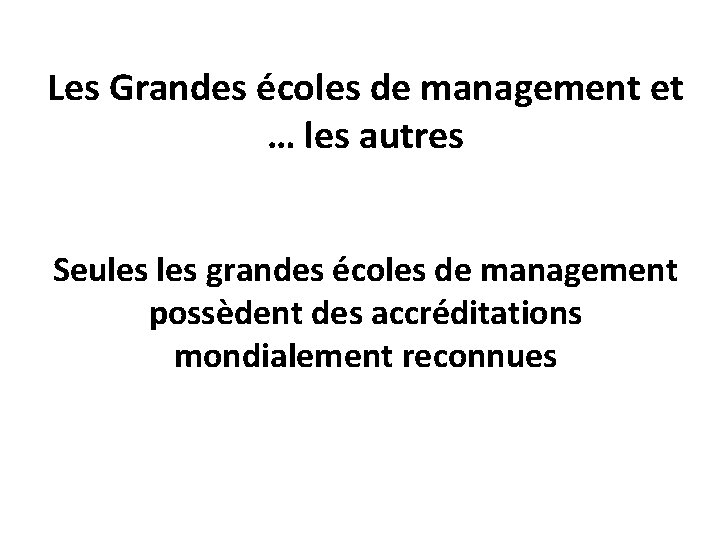 Les Grandes écoles de management et … les autres Seules grandes écoles de management Les Grandes écoles de management et … les autres Seules grandes écoles de management