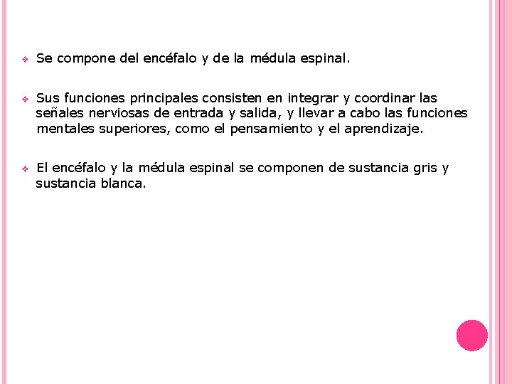 v Se compone del encéfalo y de la médula espinal. v Sus funciones principales