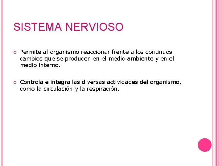 SISTEMA NERVIOSO Permite al organismo reaccionar frente a los continuos cambios que se producen